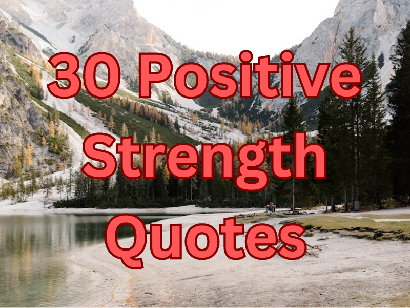 Discover of selection of top 30 positive strength quotes